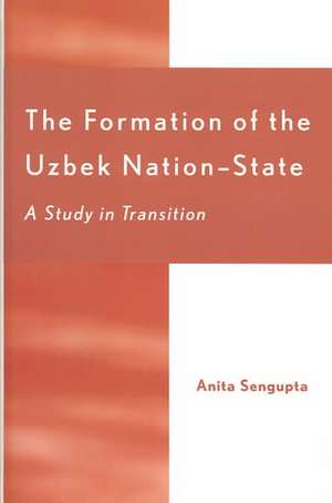 The Formation of the Uzbek Nation-State de Anita Sengupta