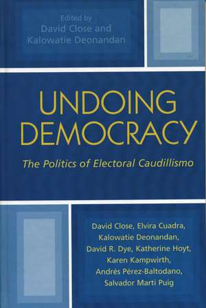 Undoing Democracy: The Politics of Electoral Caudillismo de David Close