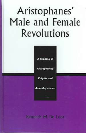 Aristophanes' Male and Female Revolutions de Kenneth M. De Luca