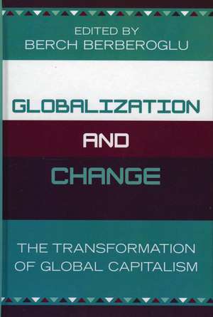 Globalization and Change: The Transformation of Global Capitalism de Berch Berberoglu