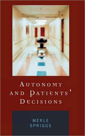 Autonomy and Patients' Decisions de Merle Spriggs