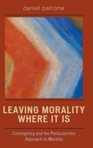 Leaving Morality Where It Is de Daniel Patrone