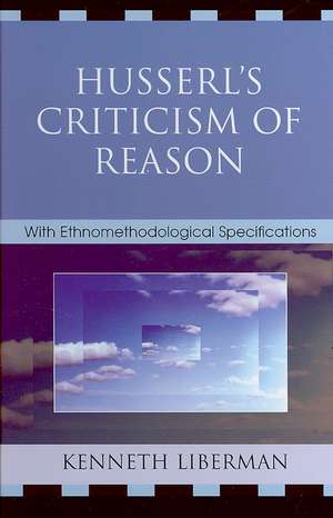 Husserl's Criticism of Reason de Kenneth B. Liberman