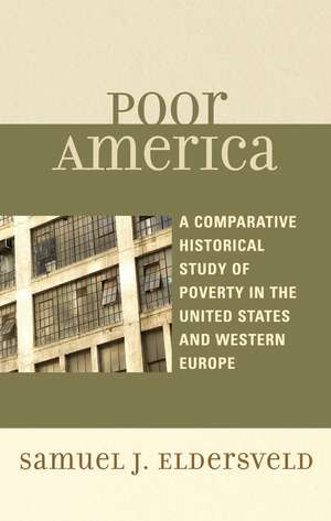 Poor America: A Comparative-Historical Study of Poverty in the U.S. and Western Europe de Samuel J. Eldersveld