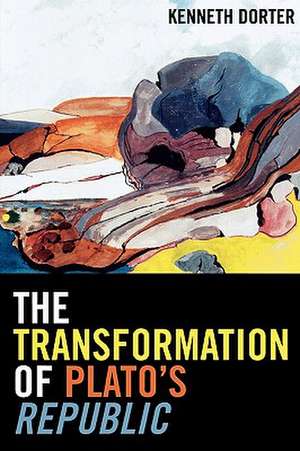 The Transformation of Plato's Republic de Kenneth Dorter