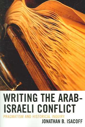 Writing the Arab-Israeli Conflict de Jonathan B. Isacoff