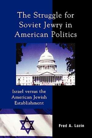 The Struggle for Soviet Jewry in American Politics de Fred A. Lazin