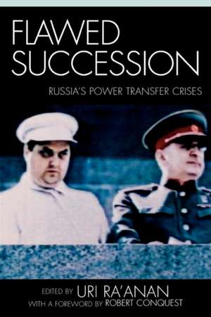 Flawed Succession: Russia's Power Transfer Crises de Uri Ra'anan