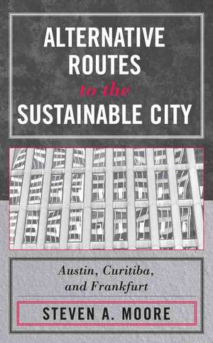 Alternative Routes to the Sustainable City de Steven A. Moore