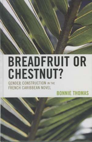 Breadfruit or Chestnut?: Gender Construction in the French Caribbean Novel de Bonnie Thomas