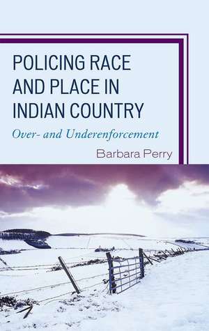 Policing Race and Place in Indian Country de Barbara Perry