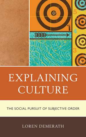 Explaining Culture: The Social Pursuit of Subjective Order de Loren Demerath