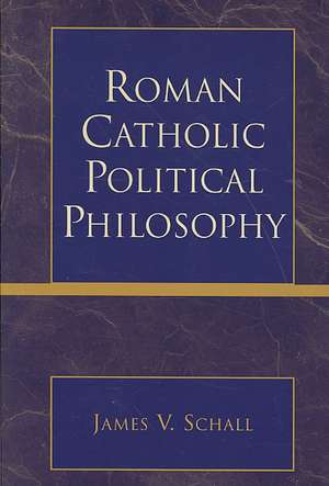 Roman Catholic Political Philosophy de James V. Schall