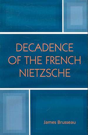 Decadence of the French Nietzsche de James Brusseau