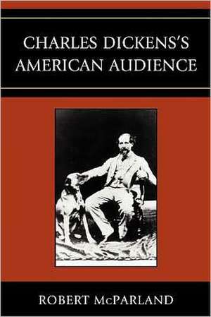 Charles Dickens's American Audience de Robert P. McParland