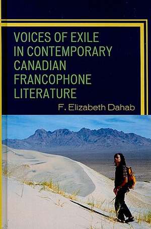 Voices of Exile in Contemporary Canadian Francophone Literature de F. Elisabeth Dahab