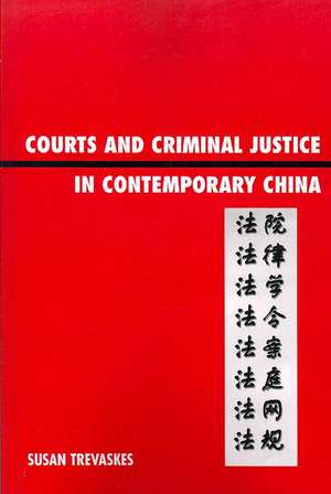 Courts and Criminal Justice in Contemporary China de Sue Trevaskes