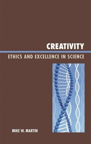 Creativity: Ethics and Excellence in Science de Mike W. Martin