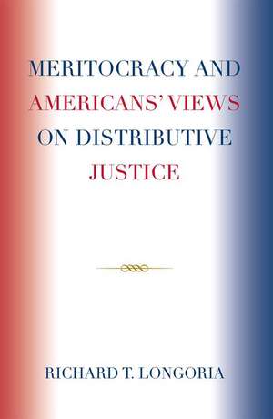 Meritocracy and Americans' Views on Distributive Justice de Richard T. Longoria