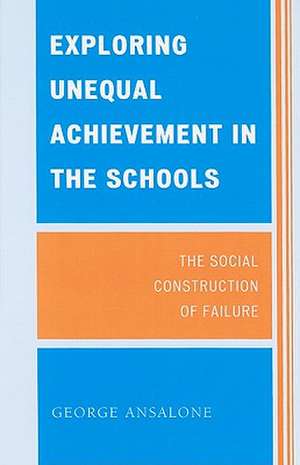 Exploring Unequal Achievement in the Schools de George Ansalone