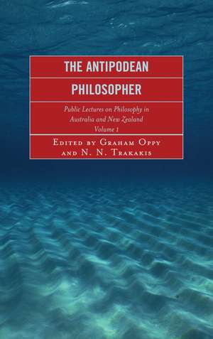 The Antipodean Philosopher: Public Lectures on Philosophy in Australia and New Zealand, Volume 1 de Graham Oppy