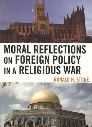 Moral Reflections on Foreign Policy in a Religious War de Ronald H. Stone