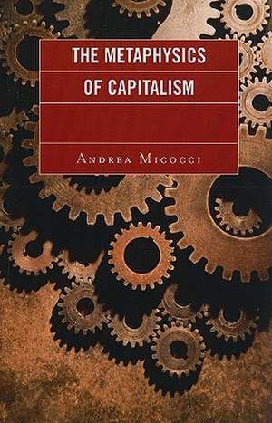 The Metaphysics of Capitalism de Andrea Micocci