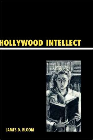 Hollywood Intellect de James D. Bloom