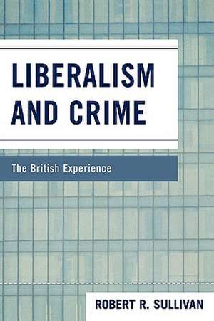 Liberalism and Crime de Robert R. Sullivan