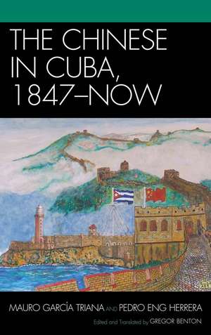 The Chinese in Cuba, 1847-Now de Mauro Garcia Triana