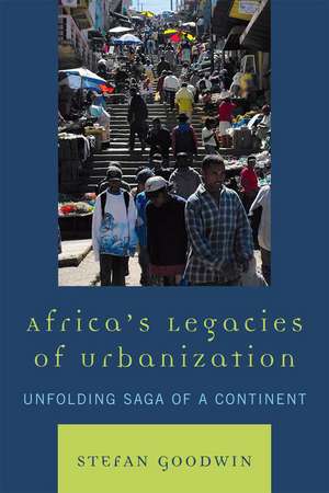 Africa's Legacies of Urbanization de Stefan Goodwin