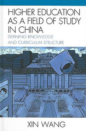 Higher Education as a Field of Study in China de Xin Wang