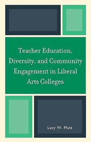 Teacher Education, Diversity, and Community Engagement in Liberal Arts Colleges de Lucy W. Mule