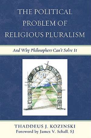 The Political Problem of Religious Pluralism de Thaddeus J. Kozinski