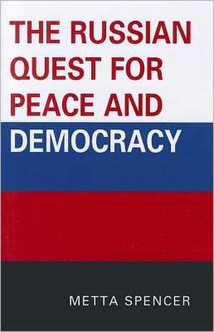 The Russian Quest for Peace and Democracy de Metta Spencer