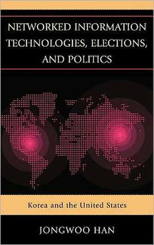 Networked Information Technologies, Elections, and Politics de Jongwoo Han