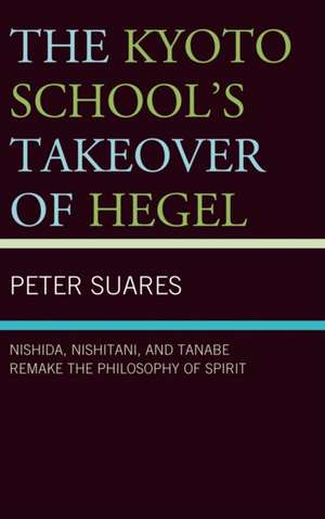 The Kyoto School's Takeover of Hegel de Peter Suares