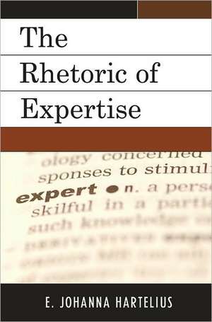 The Rhetoric of Expertise de E. Johanna Hartelius