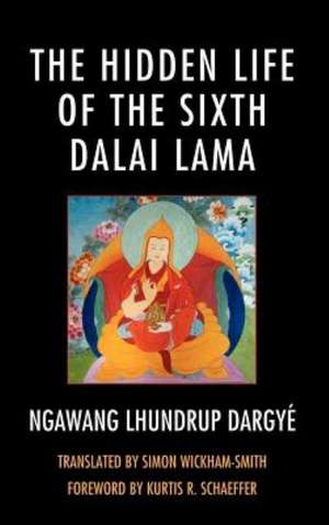 The Hidden Life of the Sixth Dalai Lama de Simon Wickham-Smith