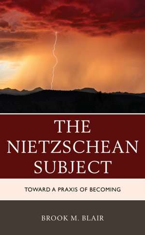 Nietzschean Subject de Brook M. Blair