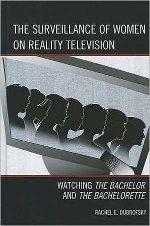 The Surveillance of Women on Reality Television de Rachel E. Dubrofsky