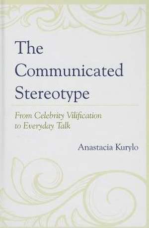 The Communicated Stereotype de Anastacia Kurylo