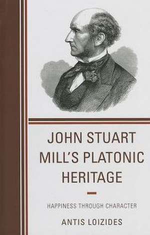 John Stuart Mill S Platonic Heritage de Antis Loizides