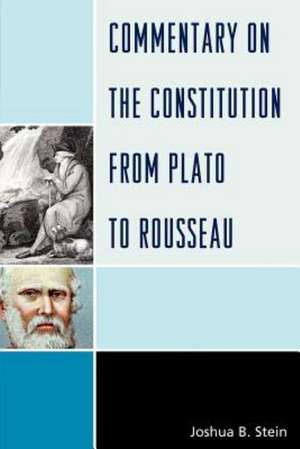 Commentary on the Constitution from Plato to Rousseau de Joshua B. Stein