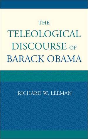 The Teleological Discourse of Barack Obama de Richard W. Leeman