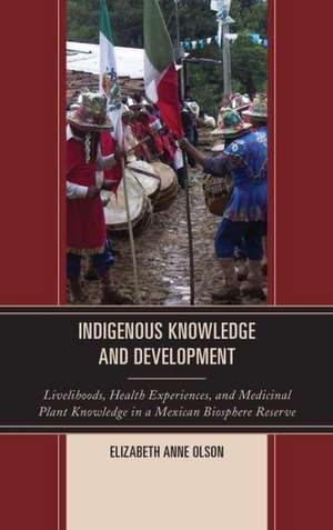 Indigenous Knowledge and Development de Elizabeth Anne Olson