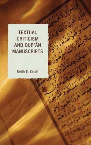 Textual Criticism and Qur'an Manuscripts de Keith E. Small