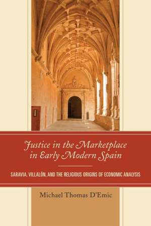 Justice in the Marketplace in Early Modern Spain de Michael Thomas D'Emic