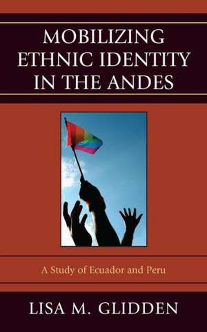 Mobilizing Ethnic Identities in the Andes de Lisa M. Glidden