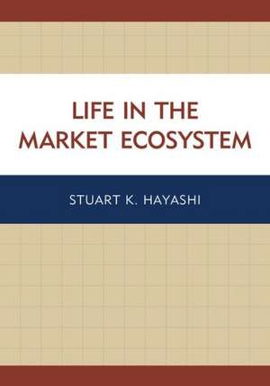 Life in the Market Ecosystem de Stuart K. Hayashi